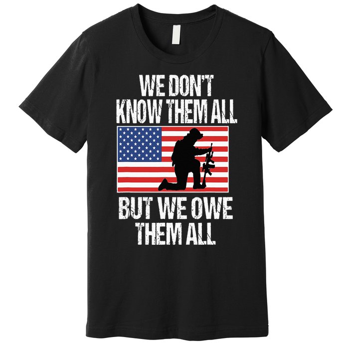 We Dont Know Them All But We Owe Them All Premium T-Shirt