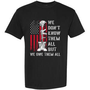 We DonT Know Them All But We Owe Them All Veterans Day Flag Garment-Dyed Heavyweight T-Shirt