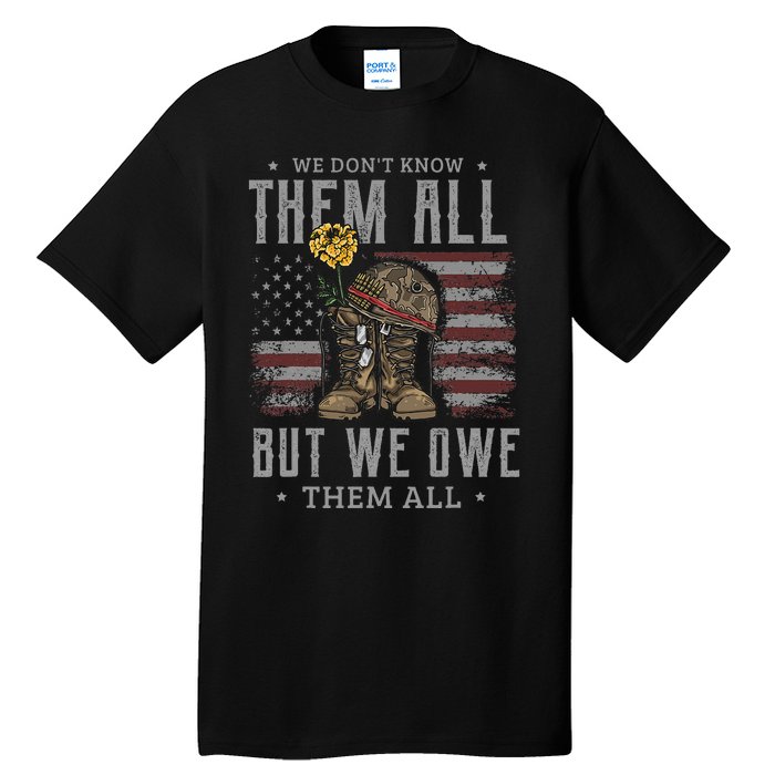 We DonT Know Them All But We Owe Them All Memorial Day Tall T-Shirt