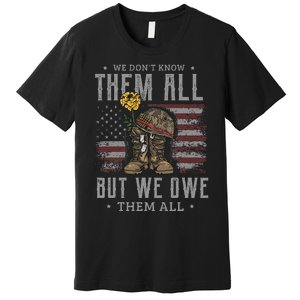 We DonT Know Them All But We Owe Them All Memorial Day Premium T-Shirt