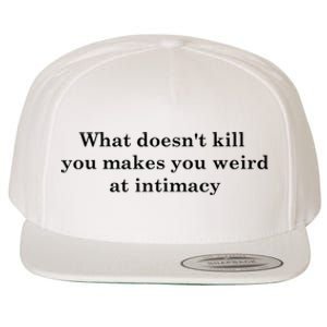 What Doesnt Kill You Makes You Weird At Intimacy Wool Snapback Cap