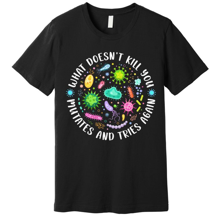 What DoesnT Kill You Mutates And Tries Again Funny Biology Premium T-Shirt