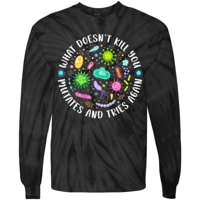 What DoesnT Kill You Mutates And Tries Again Funny Biology Tie-Dye Long Sleeve Shirt