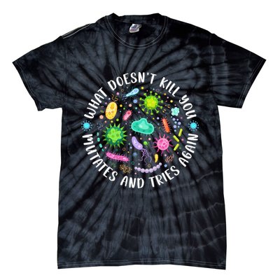 What DoesnT Kill You Mutates And Tries Again Funny Biology Tie-Dye T-Shirt