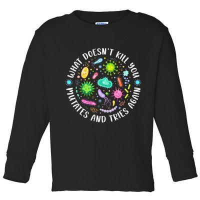 What DoesnT Kill You Mutates And Tries Again Funny Biology Toddler Long Sleeve Shirt