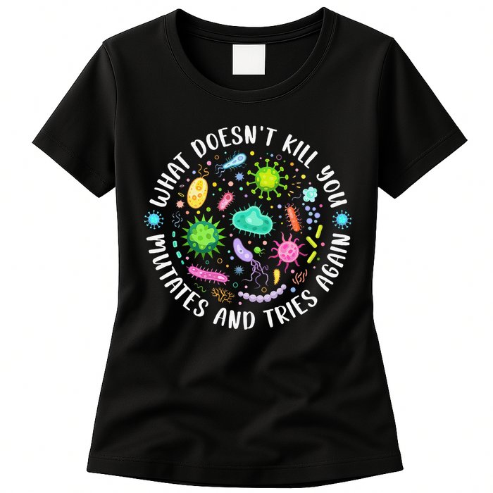 What DoesnT Kill You Mutates And Tries Again Funny Biology Womens T-Shirt