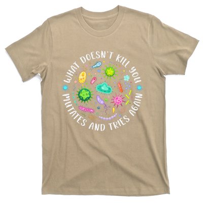 What DoesnT Kill You Mutates And Tries Again Funny Biology T-Shirt