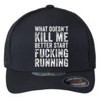 What Doesn't Kill Me Better Start Fucking Running Funny Flexfit Unipanel Trucker Cap