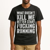 What Doesn't Kill Me Better Start Fucking Running Funny Tall T-Shirt