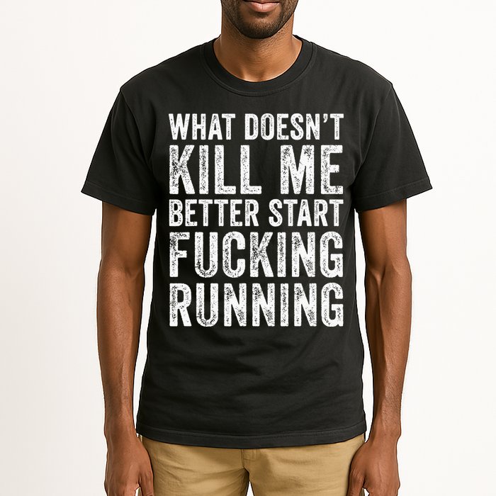 What Doesn't Kill Me Better Start Fucking Running Funny Tall T-Shirt