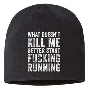 What Doesn't Kill Me Better Start Fucking Running Funny Sustainable Beanie