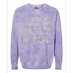 What Doesn't Kill Me Better Start Running funny distressed Colorblast Crewneck Sweatshirt