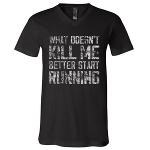 What Doesn't Kill Me Better Start Running funny distressed V-Neck T-Shirt