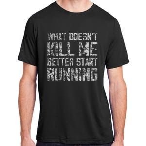 What Doesn't Kill Me Better Start Running funny distressed Adult ChromaSoft Performance T-Shirt