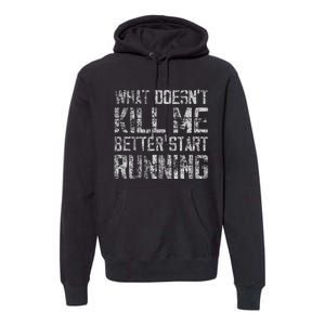 What Doesn't Kill Me Better Start Running funny distressed Premium Hoodie