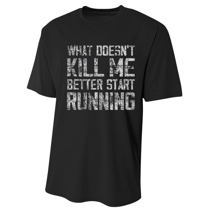 What Doesn't Kill Me Better Start Running funny distressed Performance Sprint T-Shirt