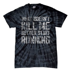 What Doesn't Kill Me Better Start Running funny distressed Tie-Dye T-Shirt