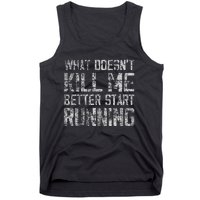 What Doesn't Kill Me Better Start Running funny distressed Tank Top