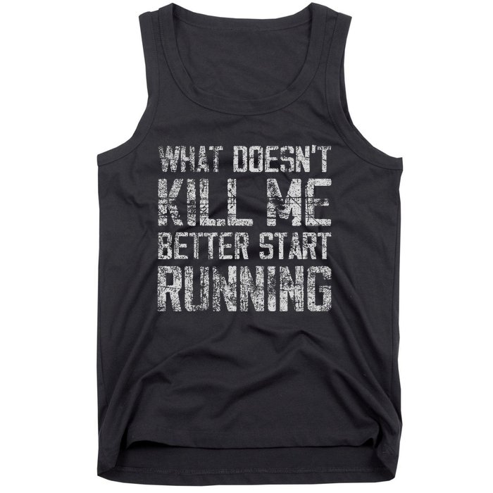 What Doesn't Kill Me Better Start Running funny distressed Tank Top