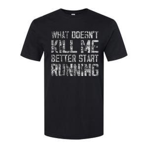 What Doesn't Kill Me Better Start Running funny distressed Softstyle CVC T-Shirt