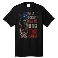 What doesn't kill me better start running Tall T-Shirt