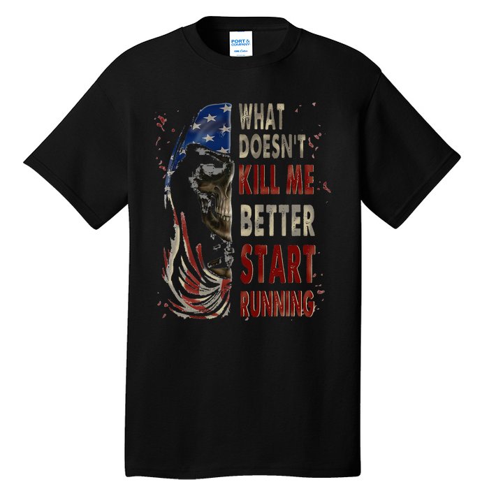 What doesn't kill me better start running Tall T-Shirt