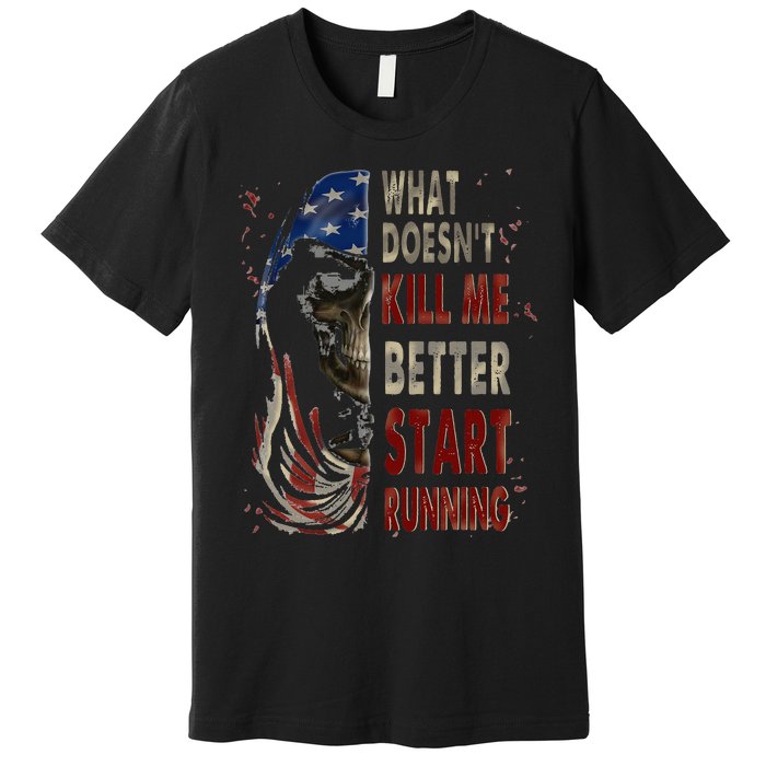 What doesn't kill me better start running Premium T-Shirt