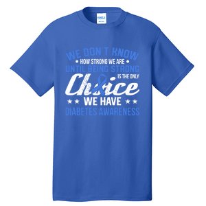 We Don't Know How Strong We Are Diabetes Awareness Funny Gift Tall T-Shirt