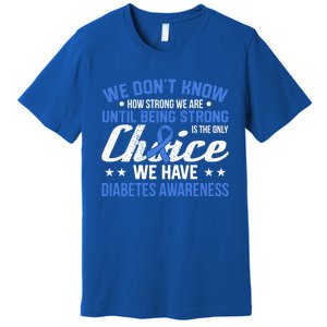 We Don't Know How Strong We Are Diabetes Awareness Funny Gift Premium T-Shirt