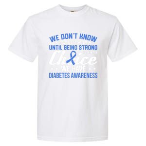 We Don't Know How Strong We Are Diabetes Awareness Funny Gift Garment-Dyed Heavyweight T-Shirt