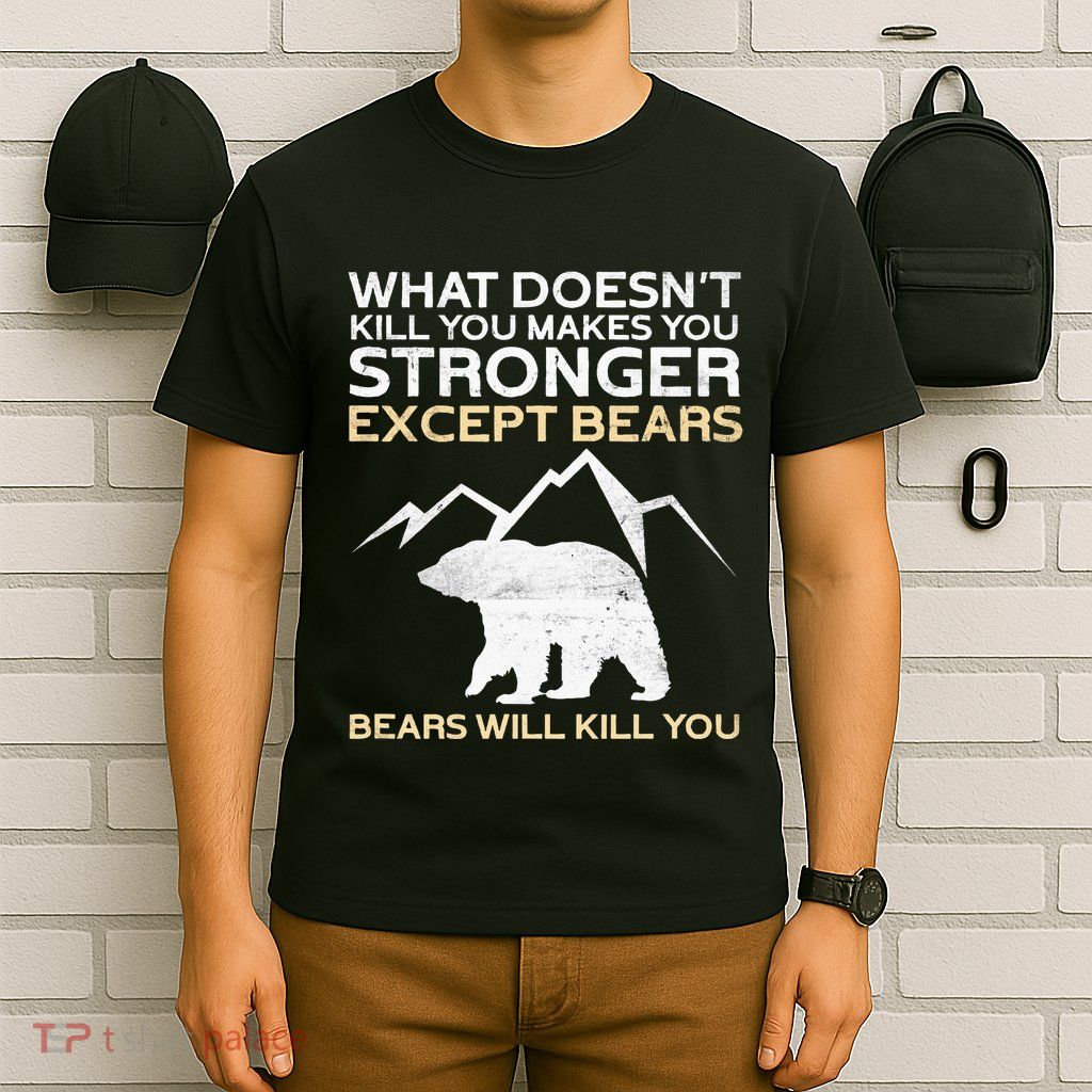 What DoesnT Kill You Makes You Stronger Mountain Hiking T-Shirt