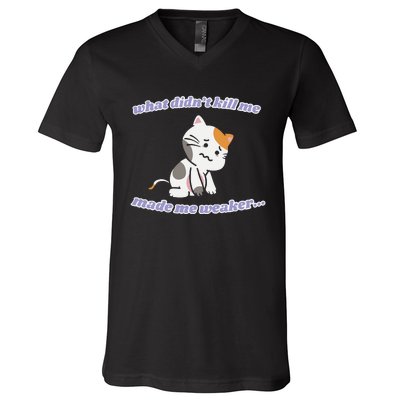 What Didnt Kill Me Made Me Weaker V-Neck T-Shirt