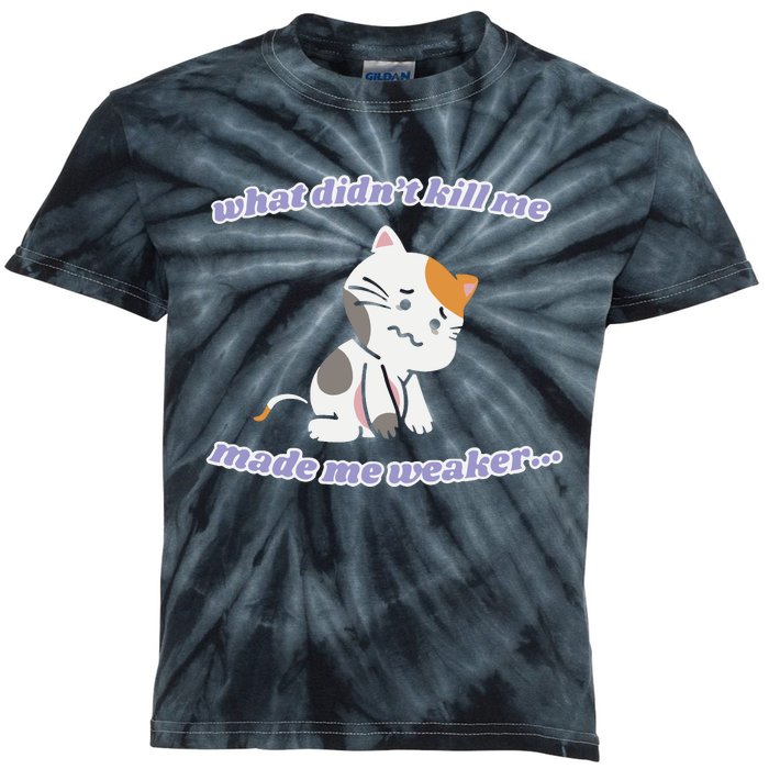 What Didnt Kill Me Made Me Weaker Kids Tie-Dye T-Shirt