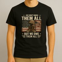 We Don't Know Them All But We Owe Them All T-Shirt