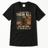 We Don't Know Them All But We Owe Them All Tall T-Shirt