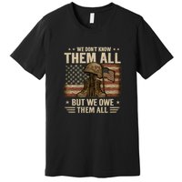 We Don't Know Them All But We Owe Them All Premium T-Shirt