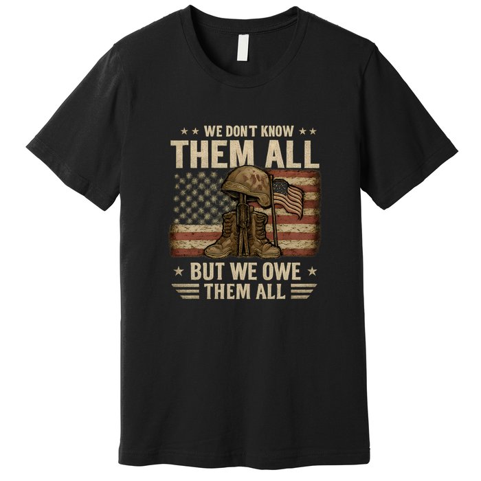 We Don't Know Them All But We Owe Them All Premium T-Shirt