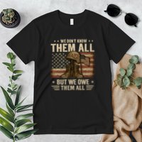 We Don't Know Them All But We Owe Them All Premium T-Shirt