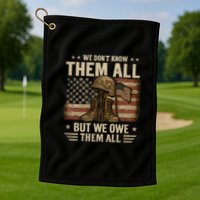 We Don't Know Them All But We Owe Them All Golf Towel