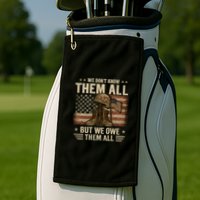 We Don't Know Them All But We Owe Them All Golf Towel