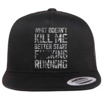 What Doesnt Kill Me Better Start F Running Funny Distressed Flat Bill Trucker Hat