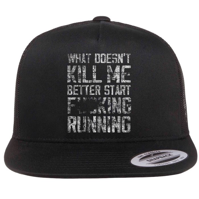 What Doesnt Kill Me Better Start F Running Funny Distressed Flat Bill Trucker Hat