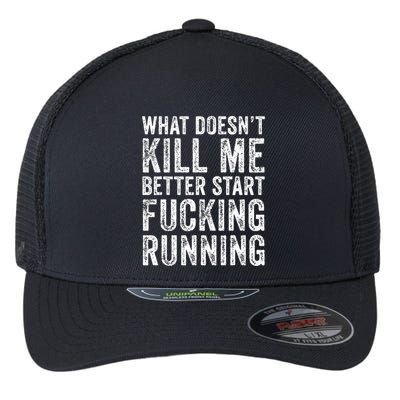 What Doesnt Kill Me Better Start Fucking Running Funny Flexfit Unipanel Trucker Cap