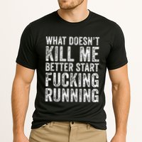 What Doesnt Kill Me Better Start Fucking Running Funny Performance Shirt