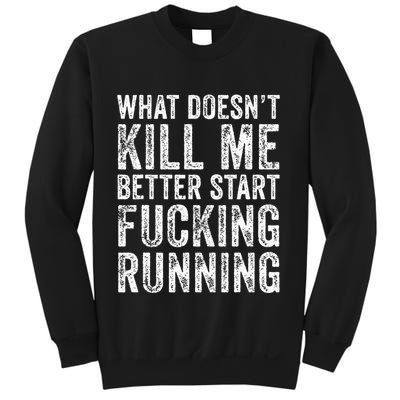 What Doesnt Kill Me Better Start Fucking Running Funny Sweatshirt