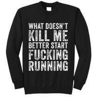 What Doesnt Kill Me Better Start Fucking Running Funny Sweatshirt