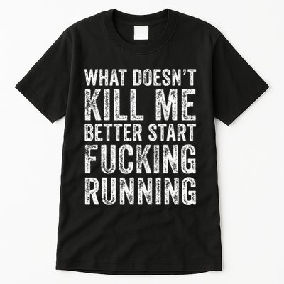 What Doesnt Kill Me Better Start Fucking Running Funny Tall T-Shirt