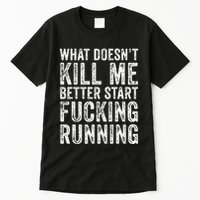 What Doesnt Kill Me Better Start Fucking Running Funny Tall T-Shirt