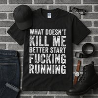 What Doesnt Kill Me Better Start Fucking Running Funny Tall T-Shirt