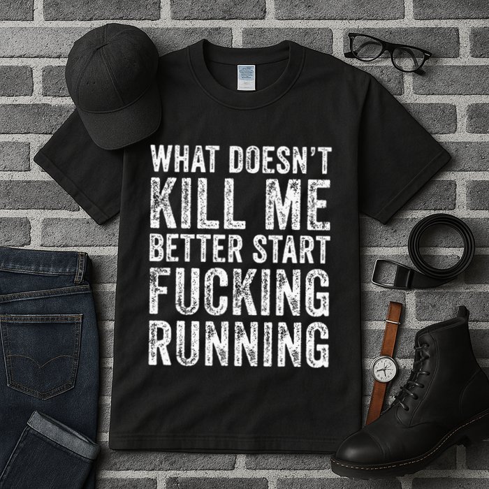 What Doesnt Kill Me Better Start Fucking Running Funny Tall T-Shirt